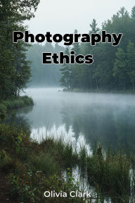 Title: Photography Ethics, Author: Olivia Clark