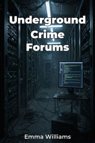Title: Underground Crime Forums, Author: Emma Williams