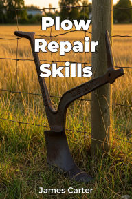 Title: Plow Repair Skills, Author: James Carter