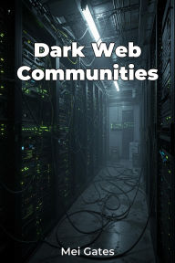 Title: Dark Web Communities, Author: Mei Gates