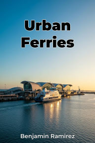 Title: Urban Ferries, Author: Benjamin Ramirez