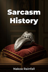 Title: Sarcasm History, Author: Nakoa Rainfall