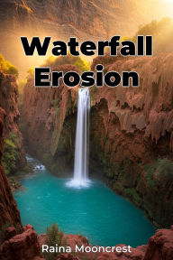 Title: Waterfall Erosion, Author: Raina Mooncrest