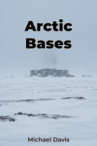 Title: Arctic Bases, Author: Michael Davis