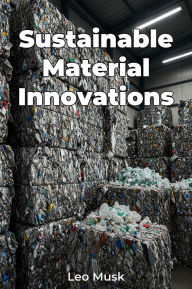 Title: Sustainable Material Innovations, Author: Leo Musk