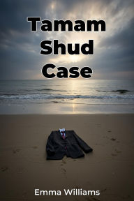 Title: Tamam Shud Case, Author: Emma Williams
