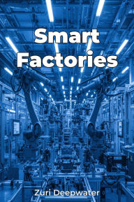 Title: Smart Factories, Author: Zuri Deepwater