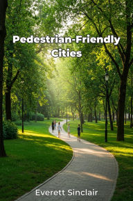 Title: Pedestrian-Friendly Cities, Author: Everett Sinclair