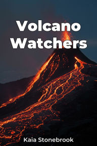 Title: Volcano Watchers, Author: Kaia Stonebrook