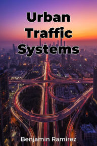 Title: Urban Traffic Systems, Author: Benjamin Ramirez