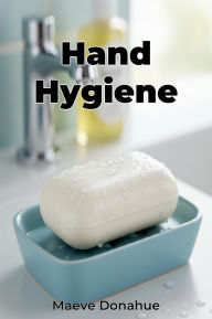 Title: Hand Hygiene, Author: Maeve Donahue