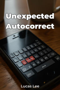 Title: Unexpected Autocorrect, Author: Lucas Lee