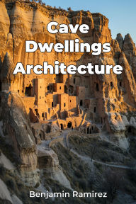 Title: Cave Dwellings Architecture, Author: Benjamin Ramirez