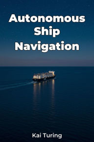 Title: Autonomous Ship Navigation, Author: Kai Turing