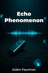 Title: Echo Phenomenon, Author: Aiden Feynman