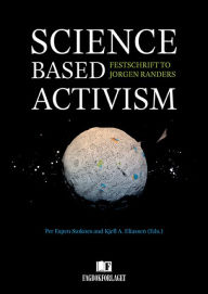 Title: Science Based Activism - Festschrift to Jorgen Randers, Author: Per Espen Stoknes