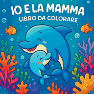 Title: Io e la mamma - Libro da colorare, Author: Chris Martin