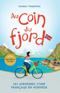 Title: Au coin du fjord: Les aventures d'une Francaise en Norvège, Author: Lorelou Desjardins