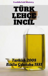 Title: Türk Lehçe Incil: Turkish 1878 - Biblia Gdanska 1881, Author: TruthBeTold Ministry