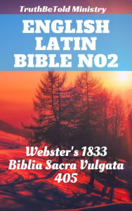 Title: English Latin Bible No2: Webster's 1833 - Biblia Sacra Vulgata 405, Author: TruthBeTold Ministry