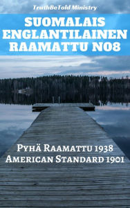 Title: Suomalais Englantilainen Raamattu No8: Pyhä Raamattu 1938 - American Standard 1901, Author: TruthBeTold Ministry