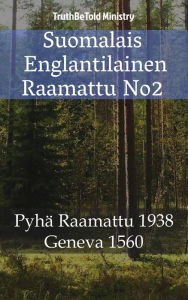 Title: Suomalais Englantilainen Raamattu No2: Pyhä Raamattu 1938 - Geneva 1560, Author: TruthBeTold Ministry