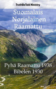 Title: Suomalais Norjalainen Raamattu: Pyhä Raamattu 1938 - Bibelen 1930, Author: TruthBeTold Ministry