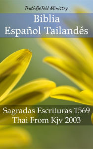 Title: Biblia Español Tailandés: Sagradas Escrituras 1569 - Thai From Kjv 2003, Author: TruthBeTold Ministry