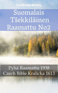 Title: Suomalais Täinen Raamattu No2: Pyhä Raamattu 1938 - Czech Bible Kralicka 1613, Author: TruthBeTold Ministry
