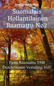 Title: Suomalais Hollantilainen Raamattu No2: Pyhä Raamattu 1938 - Dutch Staten Vertaling 1637, Author: TruthBeTold Ministry