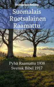 Title: Suomalais Ruotsalainen Raamattu: Pyhä Raamattu 1938 - Svensk Bibel 1917, Author: TruthBeTold Ministry