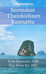 Title: Suomalais Thainkielinen Raamattu: Pyhä Raamattu 1938 - Thai From Kjv 2003, Author: TruthBeTold Ministry