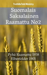 Title: Suomalais Saksalainen Raamattu No2: Pyhä Raamattu 1938 - Elberfelder 1905, Author: TruthBeTold Ministry