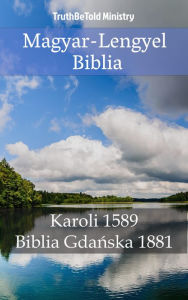 Title: Magyar-Lengyel Biblia: Karoli 1589 - Biblia Gda, Author: TruthBeTold Ministry