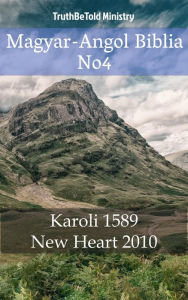 Title: Magyar-Angol Biblia No4: Karoli 1589 - New Heart 2010, Author: TruthBeTold Ministry