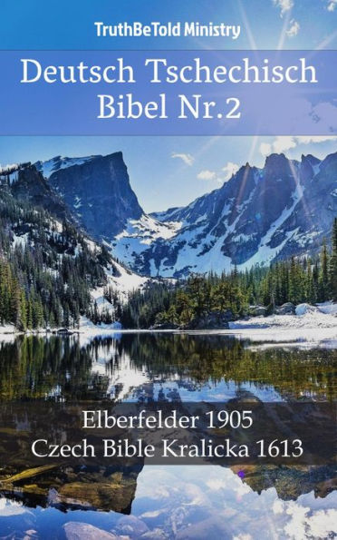 Deutsch Tschechisch Bibel Nr.2: Elberfelder 1905 - Czech Bible Kralicka 1613