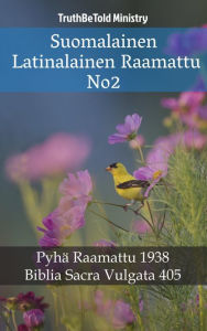 Title: Suomalainen Latinalainen Raamattu No2: Pyhä Raamattu 1938 - Biblia Sacra Vulgata 405, Author: TruthBeTold Ministry