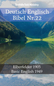 Title: Deutsch Englisch Bibel Nr.22: Elberfelder 1905 - Basic English 1949, Author: TruthBeTold Ministry