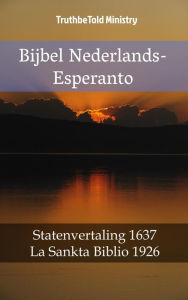 Title: Bijbel Nederlands-Esperanto: Statenvertaling 1637 - La Sankta Biblio 1926, Author: TruthBeTold Ministry