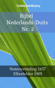 Title: Bijbel Nederlands-Duits Nr. 2: Statenvertaling 1637 - Elberfelder 1905, Author: TruthBeTold Ministry