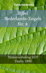 Title: Bijbel Nederlands-Engels Nr. 8: Statenvertaling 1637 - Darby 1890, Author: TruthBeTold Ministry