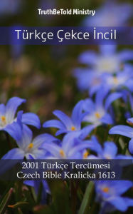 Title: Türkçe Çekce Incil: 2001 Türkçe Tercümesi - Czech Bible Kralicka 1613, Author: TruthBeTold Ministry