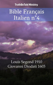 Title: Bible Français Italien n°4: Louis Segond 1910 - Giovanni Diodati 1603, Author: TruthBeTold Ministry