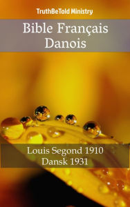Title: Bible Français Danois: Louis Segond 1910 - Dansk 1931, Author: Joern Andre Halseth