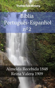 Title: Bíblia Português-Espanhol nº2: Almeida Recebida 1848 - Reina Valera 1909, Author: TruthBeTold Ministry