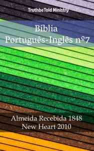 Title: Bíblia Português-Inglês nº7: Almeida Recebida 1848 - New Heart 2010, Author: TruthBeTold Ministry