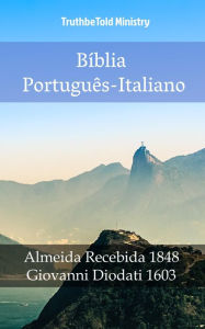 Title: Bíblia Português-Italiano: Almeida Recebida 1848 - Giovanni Diodati 1603, Author: TruthBeTold Ministry