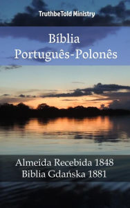 Title: Bíblia Português-Polonês: Almeida Recebida 1848 - Biblia Gdanska 1881, Author: TruthBeTold Ministry