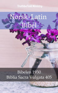 Title: Norsk-Latin Bibel: Bibelen 1930 - Biblia Sacra Vulgata 405, Author: TruthBeTold Ministry