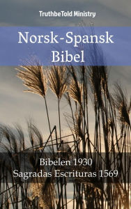 Title: Norsk-Spansk Bibel: Bibelen 1930 - Sagradas Escrituras 1569, Author: TruthBeTold Ministry